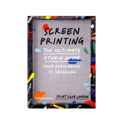 screen-printing-the-ultimate-studio-guide-print-club-london-book-cover